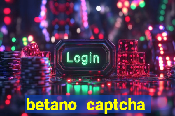 betano captcha security check